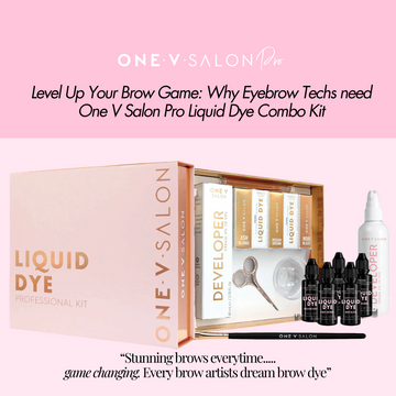 Level Up Your Brow Game: Why Eyebrow Techs need One V Salon Pro Liquid Dye Combo Kit